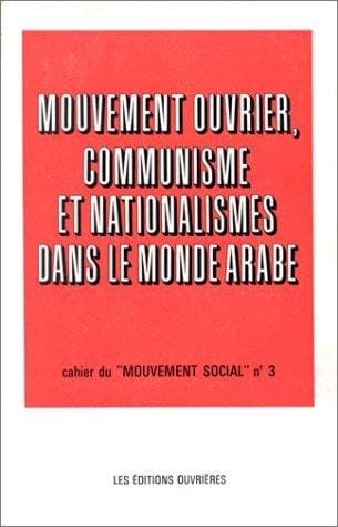 Mouvement ouvrier, communisme et nationalismes dans le monde arabe: Études (Cahiers du Mouvement social) (French Edition)