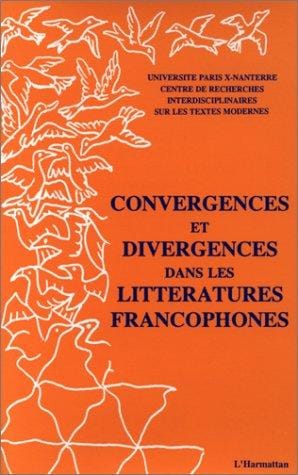Convergences et divergences dans les littératures francophones