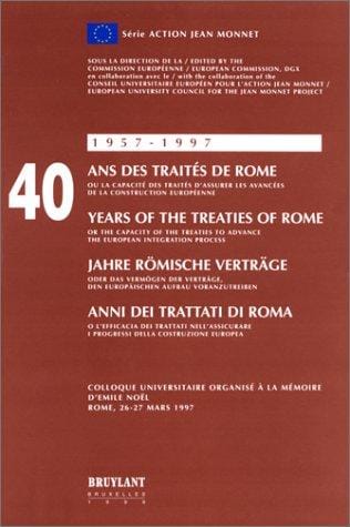 40 ans des Traités de Rome, ou, La capacité des Traités d'assurer les avancées de la construction européenne =