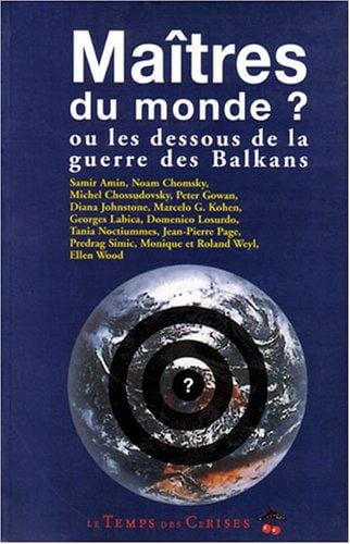 Les maîtres du monde? ou, Les dessous de la guerre des Balkans