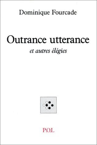 Outrance utterance, et autres élégies
