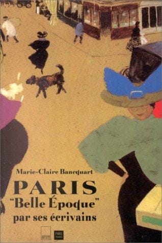Paris "Belle époque" par ses écrivains