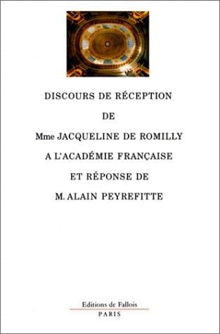 Discours de réception de Mme Jacqueline de Romilly à l'Académie française et réponse de M. Alain Peyrefitte, suivis des allocutions prononcées à l'occasion de la remise du cadeau