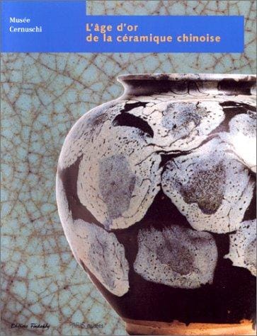 L'âge d'or de la céramique chinoise VIe-XIVe siècles