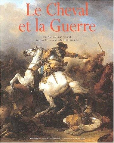 Le cheval et la guerre. : Du XVÃ¨me au XXÃ¨me siÃ¨cle