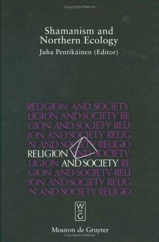 Shamanism and Northern Ecology (Religion & Society)