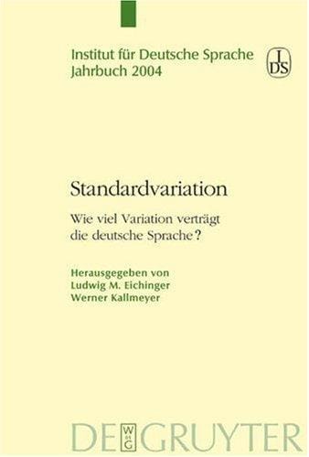 Jahrbuch / Institut f ur Deutsche Sprache 2004: Standardvariation: wie viel Variation vertr agt die deutsche Sprache?