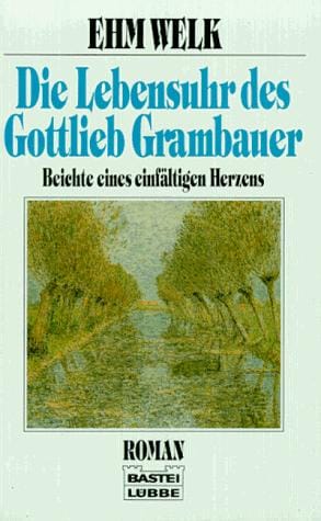 Die Lebensuhr des Gottlieb Grambauer. Beichte eines einfältigen Herzens. Roman