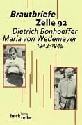 Brautbriefe Zelle 92. Dietrich Bonhoeffer - Maria von Wedemeyer 1943 - 1945
