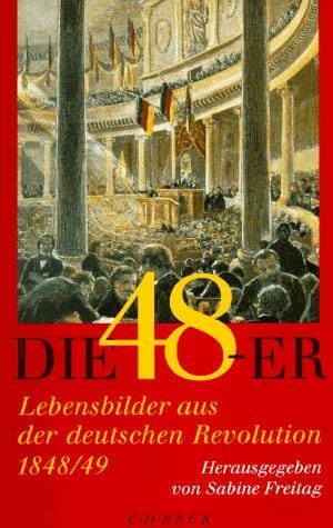 Die Achtundvierziger: Lebensbilder aus der deutschen Revolution 1848/49 (German Edition)