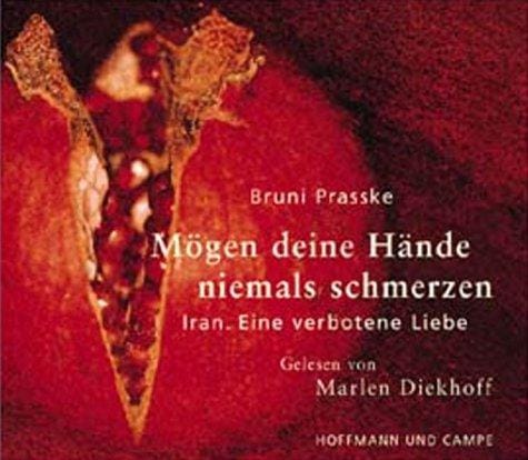 Mögen deine Hände niemals schmerzen. 3 CDs. Iran. Eine verbotene Liebe