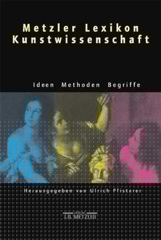 Metzler-Lexikon Kunstwissenschaft: Ideen, Methoden, Begriffe