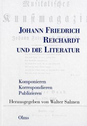 Johann Friedrich Reichhardt und die Literatur: komponieren, korrespondieren, publizieren