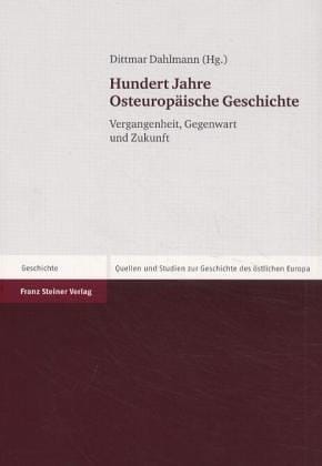 Hundert Jahre Osteurop aische Geschichte: Vergangenheit, Gegenwart und Zukunft