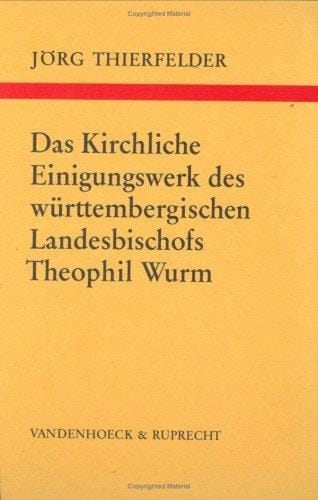 Das Kirchliche Einigungswerk des württembergischen Landesbischofs Theophil Wurm