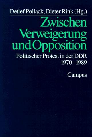 Zwischen Verweigerung und Opposition: Politischer Protest in der DDR 1970-1989 (German Edition)