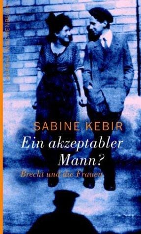 Ein akzeptabler Mann? Brecht und die Frauen