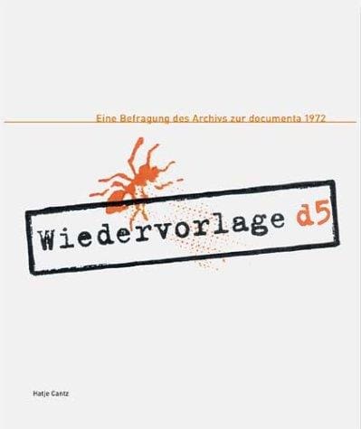 Wiedervorlage d5: Eine Befragung des Archivs zur Documenta 1972 (Schriftenreihe des Documenta Archivs) (German Edition)