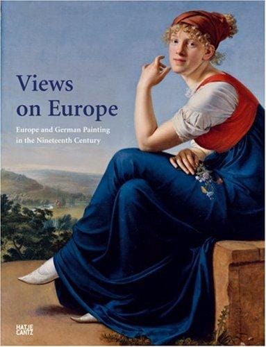 Views on Europe: Europe and German painting in the nineteenth century. Exhibition, Brussels, 8 March - 20 May 2007
