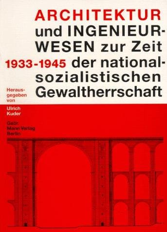 Architektur und Ingenieurwesen zur Zeit der nationalsozialistischen Gewaltherrschaft 1933-1945