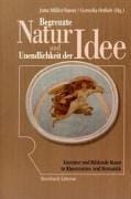 Begrenzte Natur und Unendlichkeit der Idee: Literatur und bildende Kunst in Klassizismus und Romantik