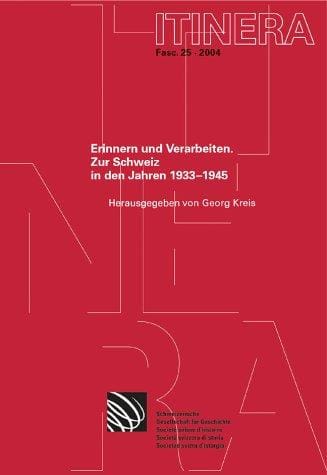 Itinera, vol. 25: Erinnern und Verarbeiten. Zur Schweiz in den Jahren 1933-1945