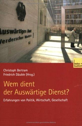 Wem dient der Ausw artige Dienst?: Erfahrungen von Politik, Wirtschaft, Gesellschaft