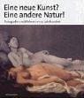 Eine neue Kunst: Eine andere Natur!: Fotografie und Malerei im 19. Jahrhundert Ausstellung, Kunsthalle der Hypo-Kulturstiftung M unchen, 1. Mai bis 18. Juli 2004