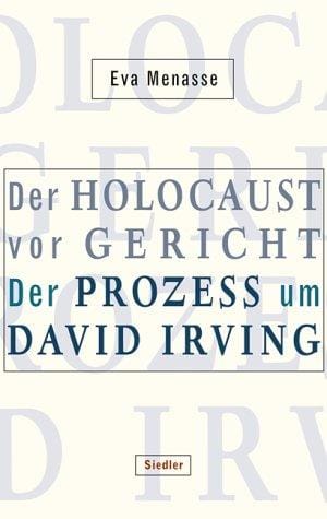 Der Holocaust vor Gericht: Der Prozess um David Irving