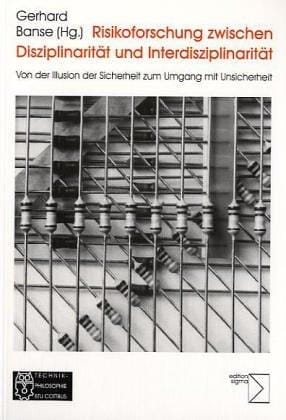 Risikoforschung zwischen Disziplinarität und Interdisziplinarität: Von der Illusion der Sicherheit zum Umgang mit der Unsicherheit (German Edition)