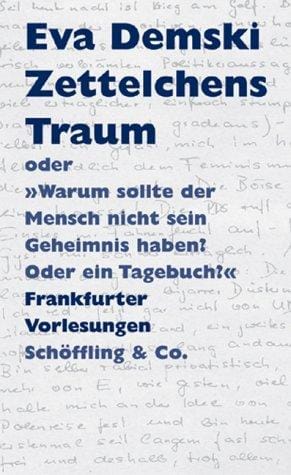 Zettelchens Traum, oder, "Warum sollte der Mensch nicht sein Geheimnis haben? Oder ein Tagebuch?"