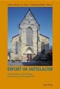 Erfurt im Mittelalter: Neue Beitr age aus Arch aologie, Bauforschung und Kunstgeschichte
