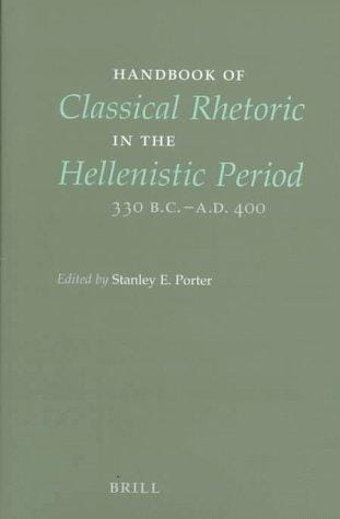 Handbook of classical rhetoric in the Hellenistic Period, 330 B.C.-A.D. 400