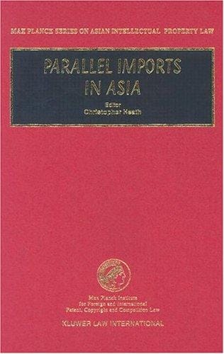 Parallel Imports in Asia (Max Planck Series on Asian Intellectual Property Law, 9) (Max Planck Series on Asian Intellectual Property Law, 9)
