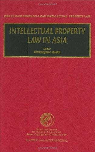 Intellectual Property Law in Asia (Max Planck Series on Asian Intellectual Property Law, 5)