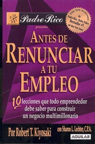 Antes De Renunciar a Tu Empleo/ Before You Quit Your Job (Padre Rico) (Padre Rico)