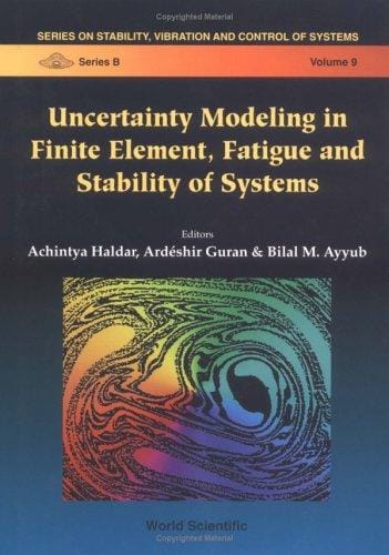 Uncertainty modeling in finite element, fatigue and stability of systems