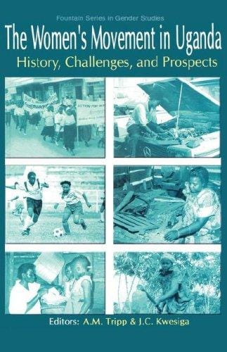 WOMEN'S MOVEMENT IN UGANDA: HISTORY, CHALLENGES, AND PROSPECTS; ED. BY AILI MARI TRIPP
