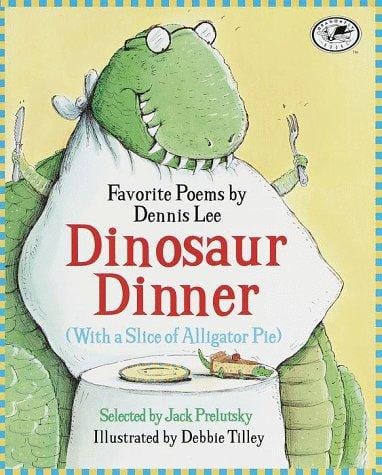 Dinosaur dinner with a slice of alligator pie : favorite poems