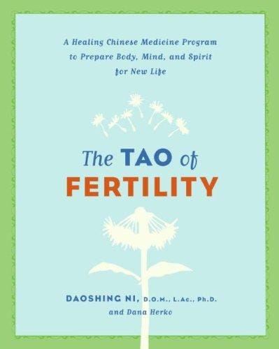 The tao of fertility : a healing Chinese medicine program to prepare body, mind, and spirit for new life