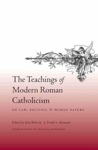 The teachings of modern Roman Catholicism on law, politics, and human nature