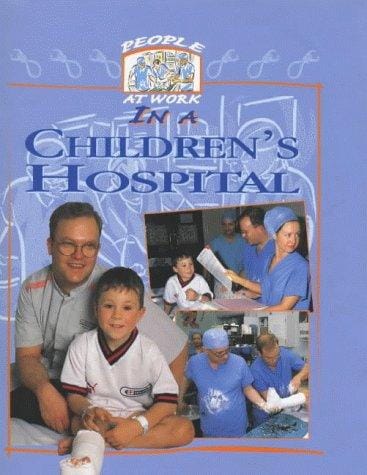 People at Work in a Children's Hospital (People at Work)