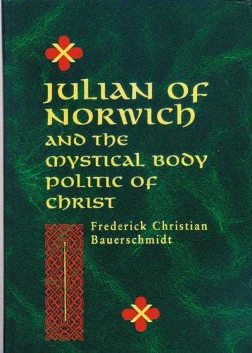Julian of Norwich and the Mystical Body Politic of Christ (ND Studies Spirituality & Theology)