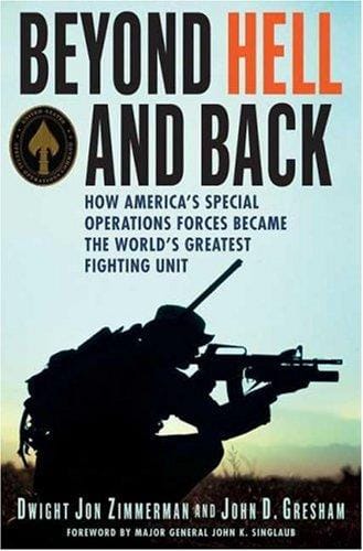 Beyond hell and back : how America's Special Operations Forces became the world's greatest fighting unit