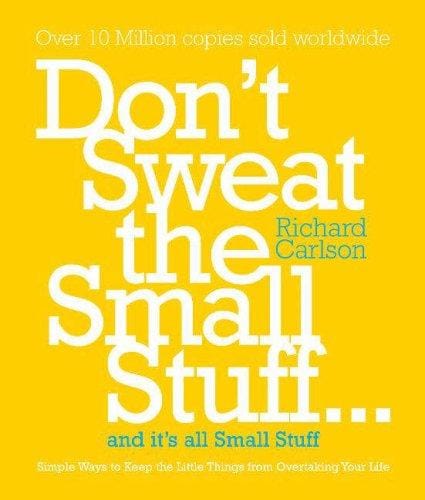 Don't sweat the small stuff - and it's all small stuff