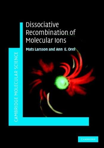 Dissociative Recombination of Molecular Ions (Cambridge Molecular Science)