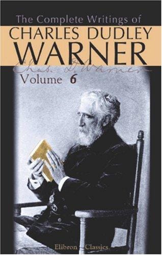 The Complete Writings of Charles Dudley Warner: Volume 6