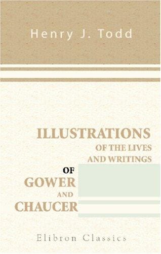Illustrations of the lives and writings of Gower and Chaucer