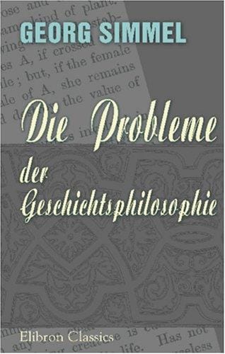 Die Probleme der Geschichtsphilosophie. Eine erkenntnistheoretische Studie