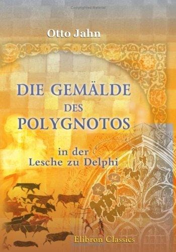 Die Gemälde des Polygnotos in der Lesche zu Delphi